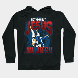 BJJ Nothing But Jesus And Jiu Jitsu Jiu-Jitsu Hoodie